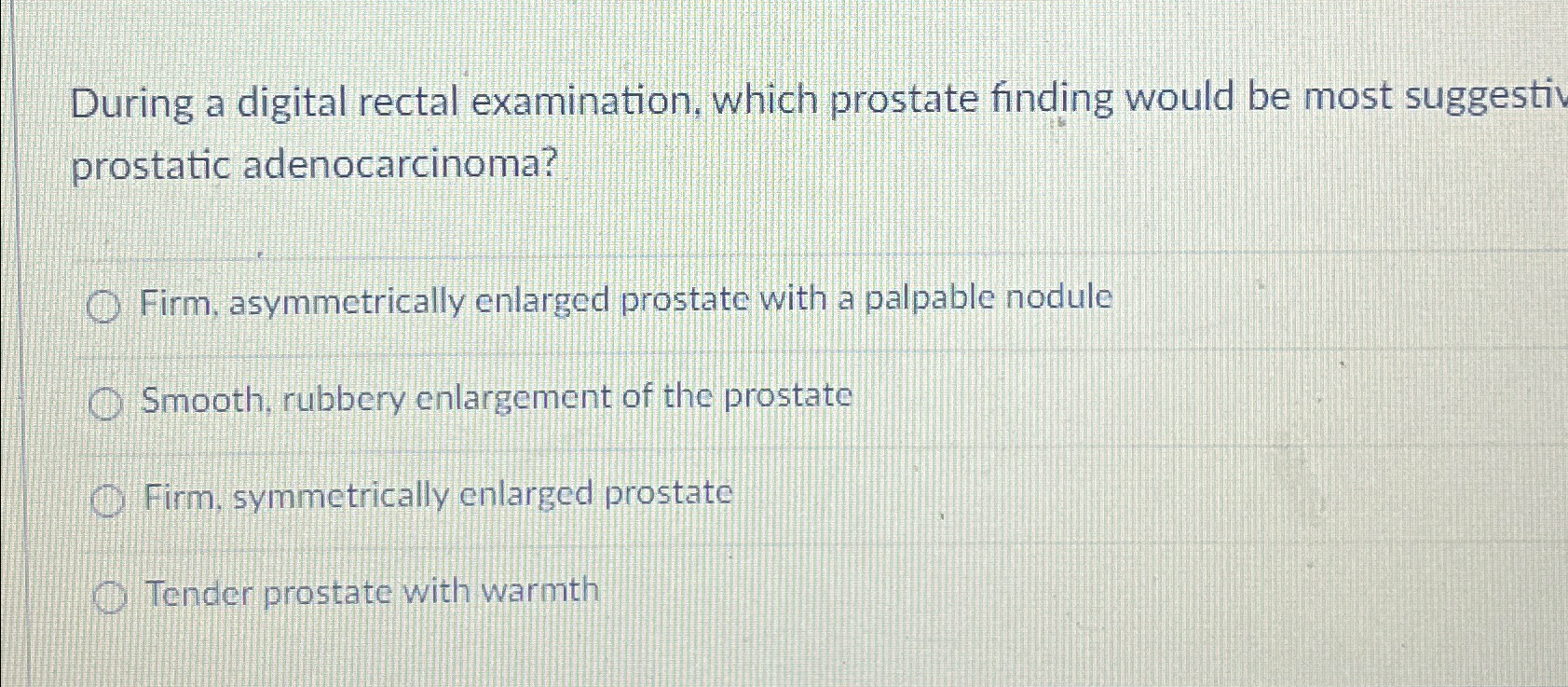  During a digital rectal examination, which prostate finding would be most