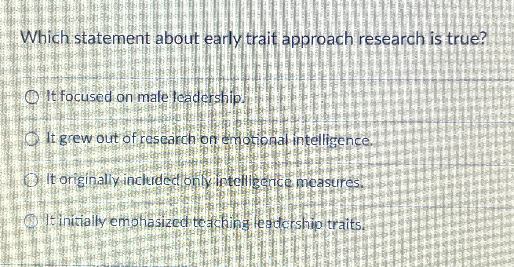  Which statement about early trait approach research is true? It focused
