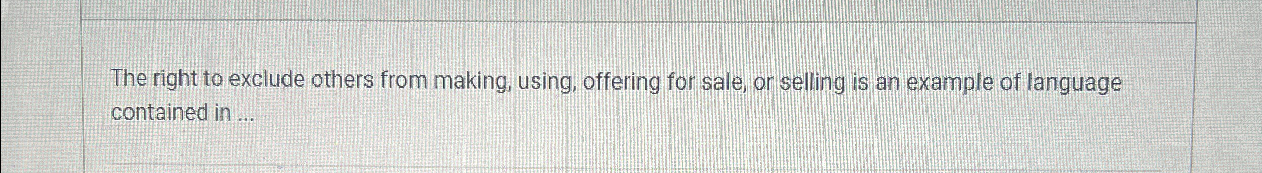  The right to exclude others from making, using, offering for sale,