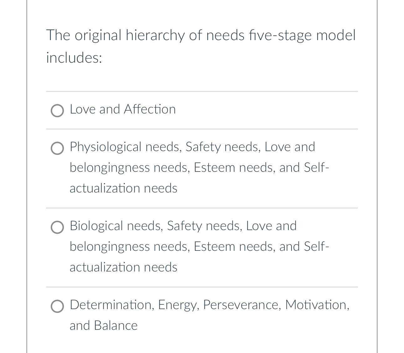  The original hierarchy of needs five-stage model includes: Love and Affection