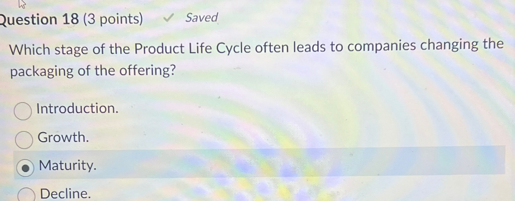  2uestion 18(3 points) Saved Which stage of the Product Life Cycle