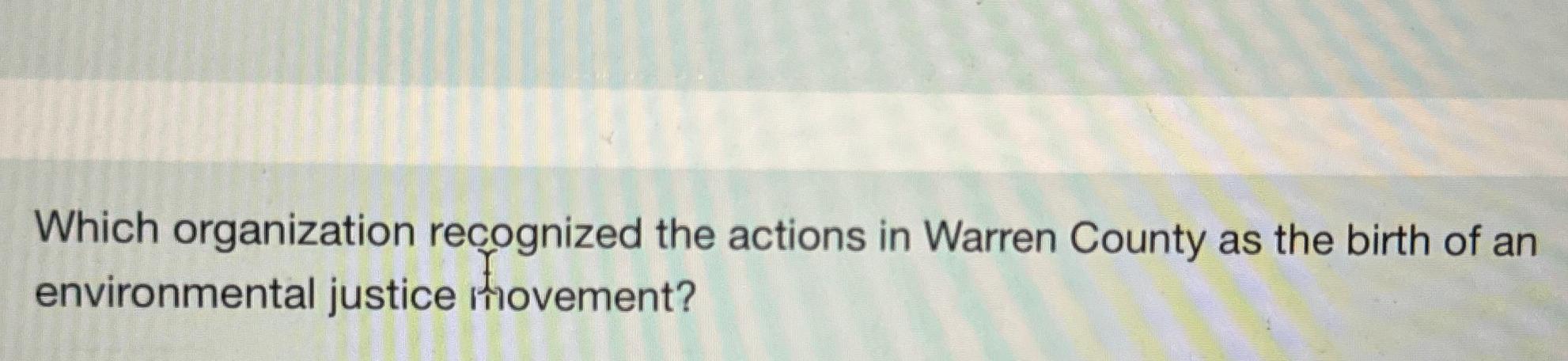  Which organization recognized the actions in Warren County as the birth