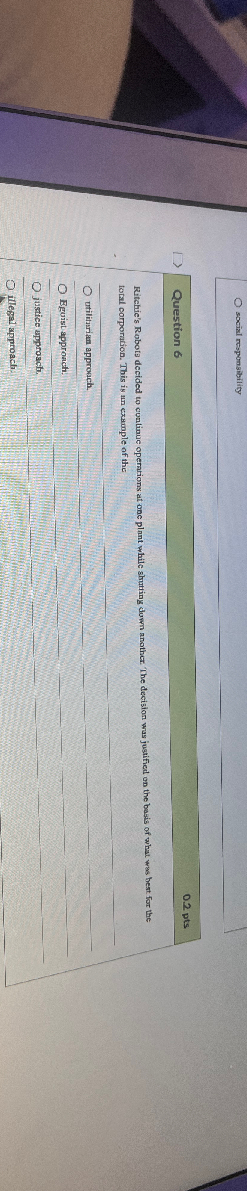 socisl responsibility Question 6 02 pts Ritchie's Robots decided to continue