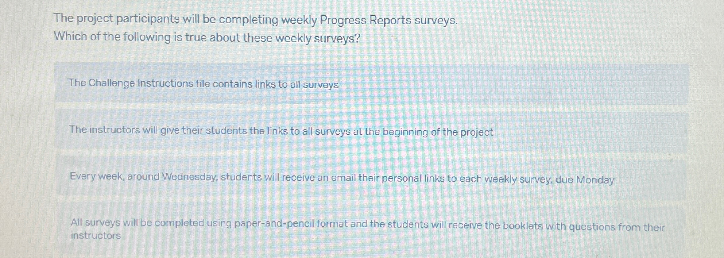  The project participants will be completing weekly Progress Reports surveys. Which