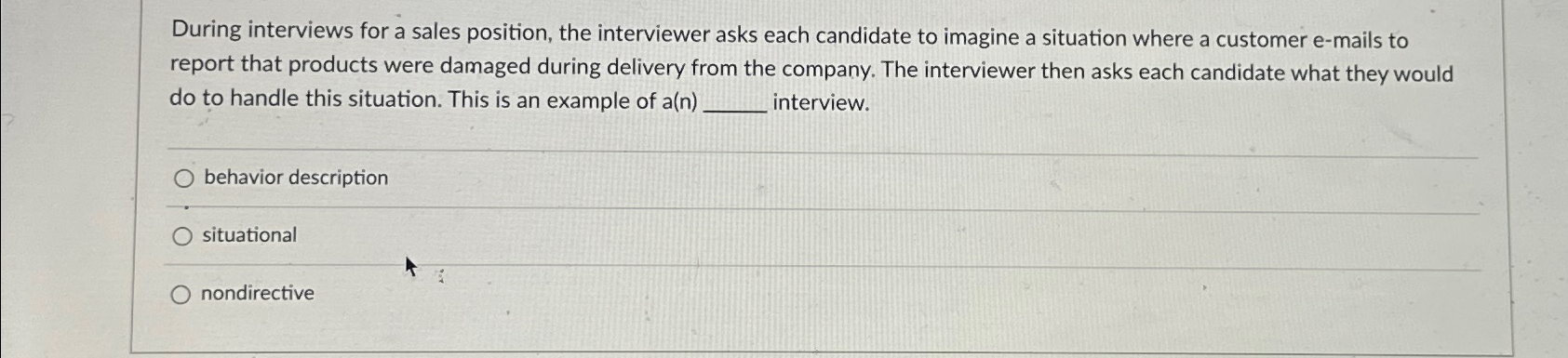  During interviews for a sales position, the interviewer asks each candidate