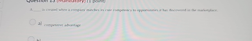  A is created when a company matches its core competency to