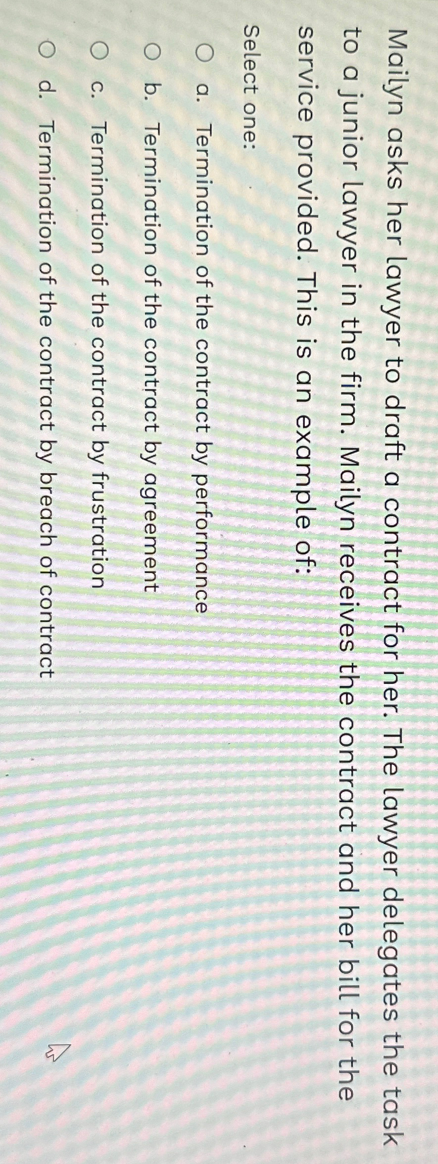  Mailyn asks her lawyer to draft a contract for her. The