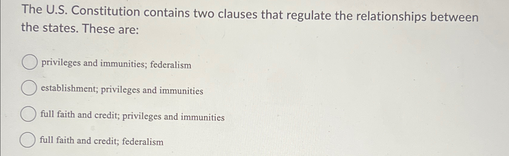  The U.S. Constitution contains two clauses that regulate the relationships between