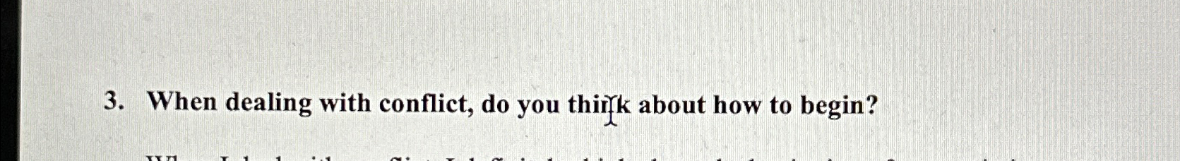  When dealing with conflict, do you thiry about how to begin?
