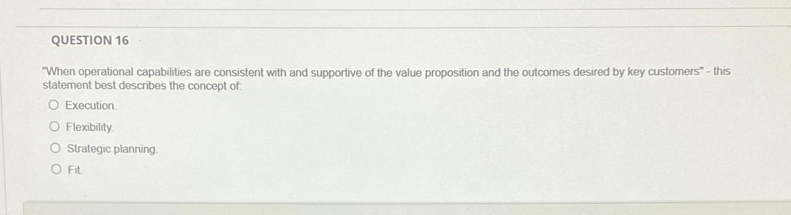  QUESTION 16 "When operational capabilities are consistent with and supportive of