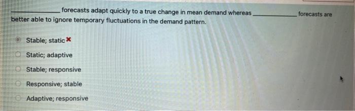  forecasts adapt quickly to a true change in mean demand whereas