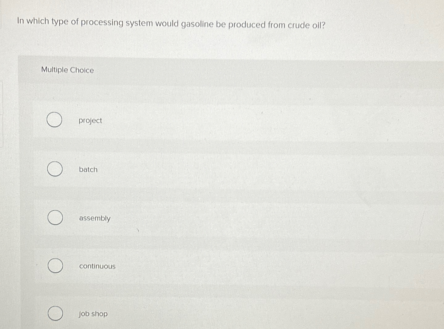  In which type of processing system would gasoline be produced from