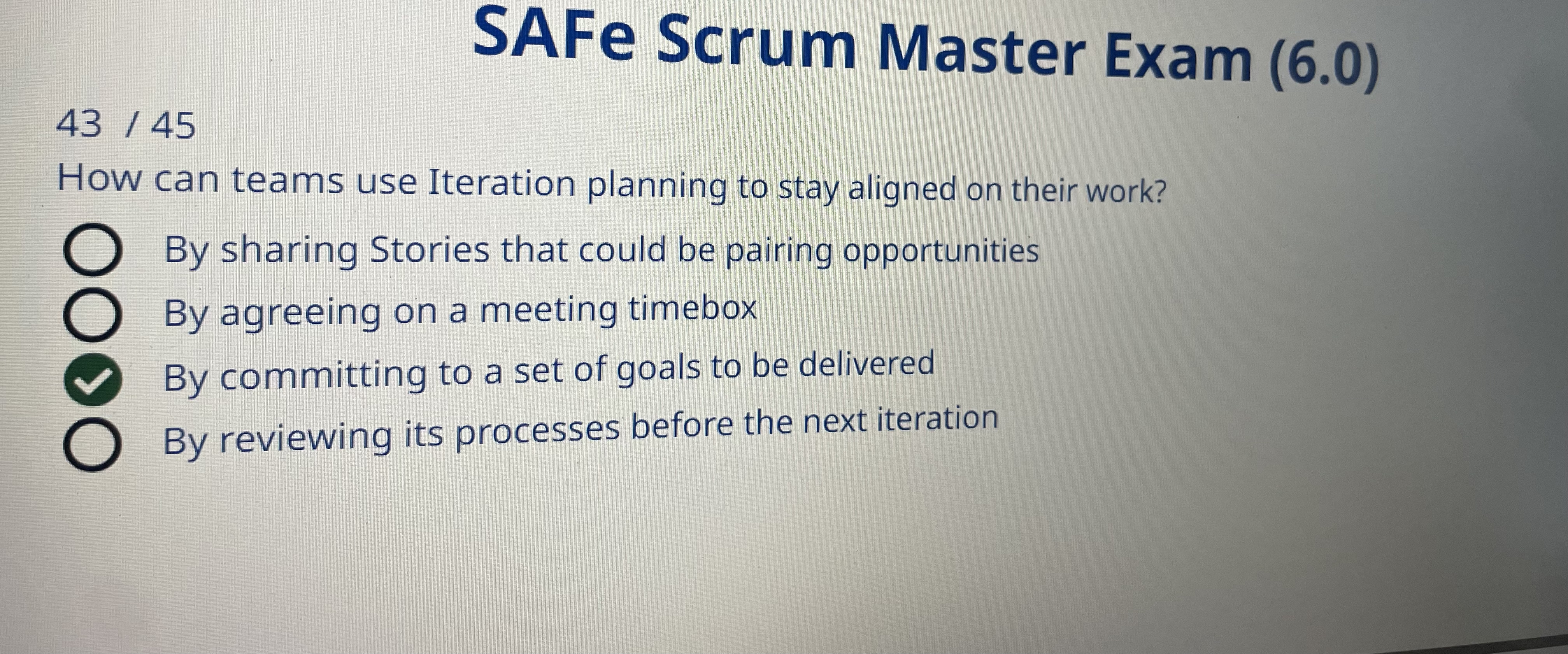  SAFe Scrum Master Exam (6.0) 4345 How can teams use Iteration