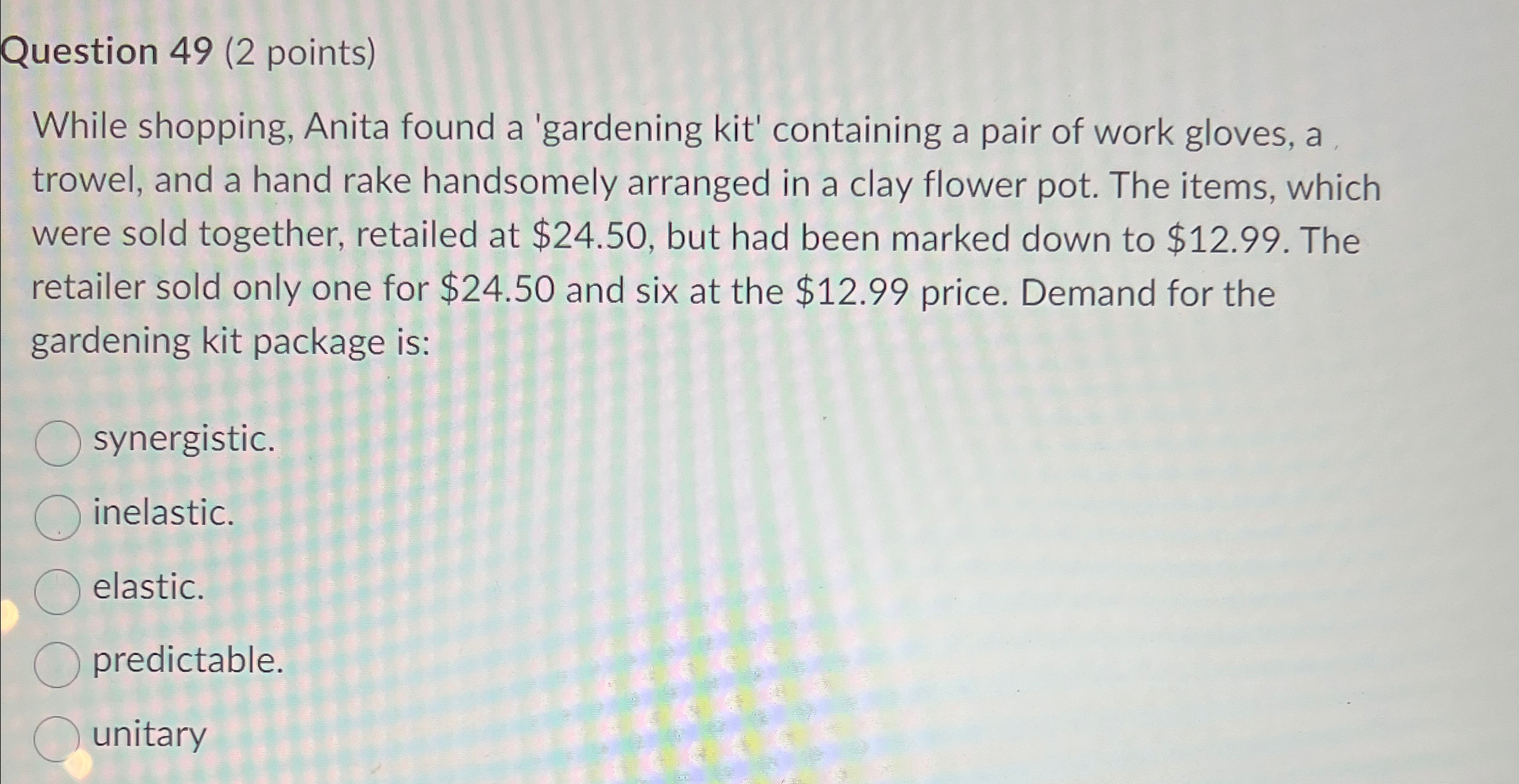  Question 49(2 points) While shopping, Anita found a 'gardening kit' containing
