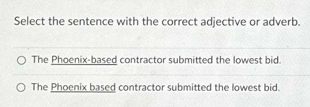  Select the sentence with the correct adjective or adverb. The Phoenix-based
