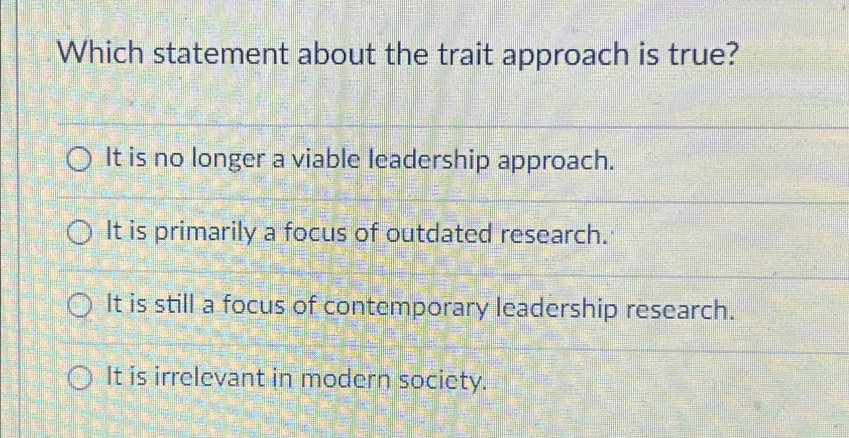  Which statement about the trait approach is true? It is no