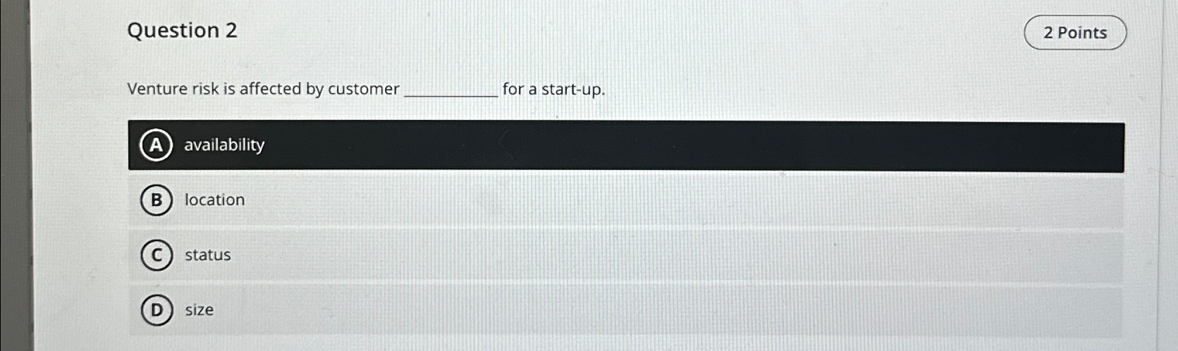  Question 2 Venture risk is affected by customer for a start-up.