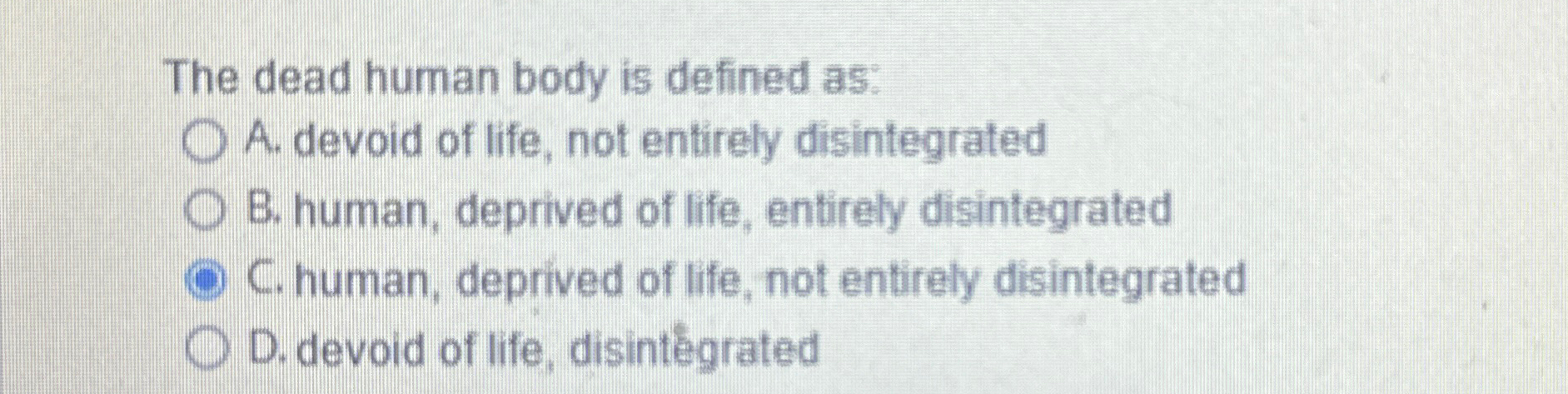  The dead human body is defined as: A. devoid of life,