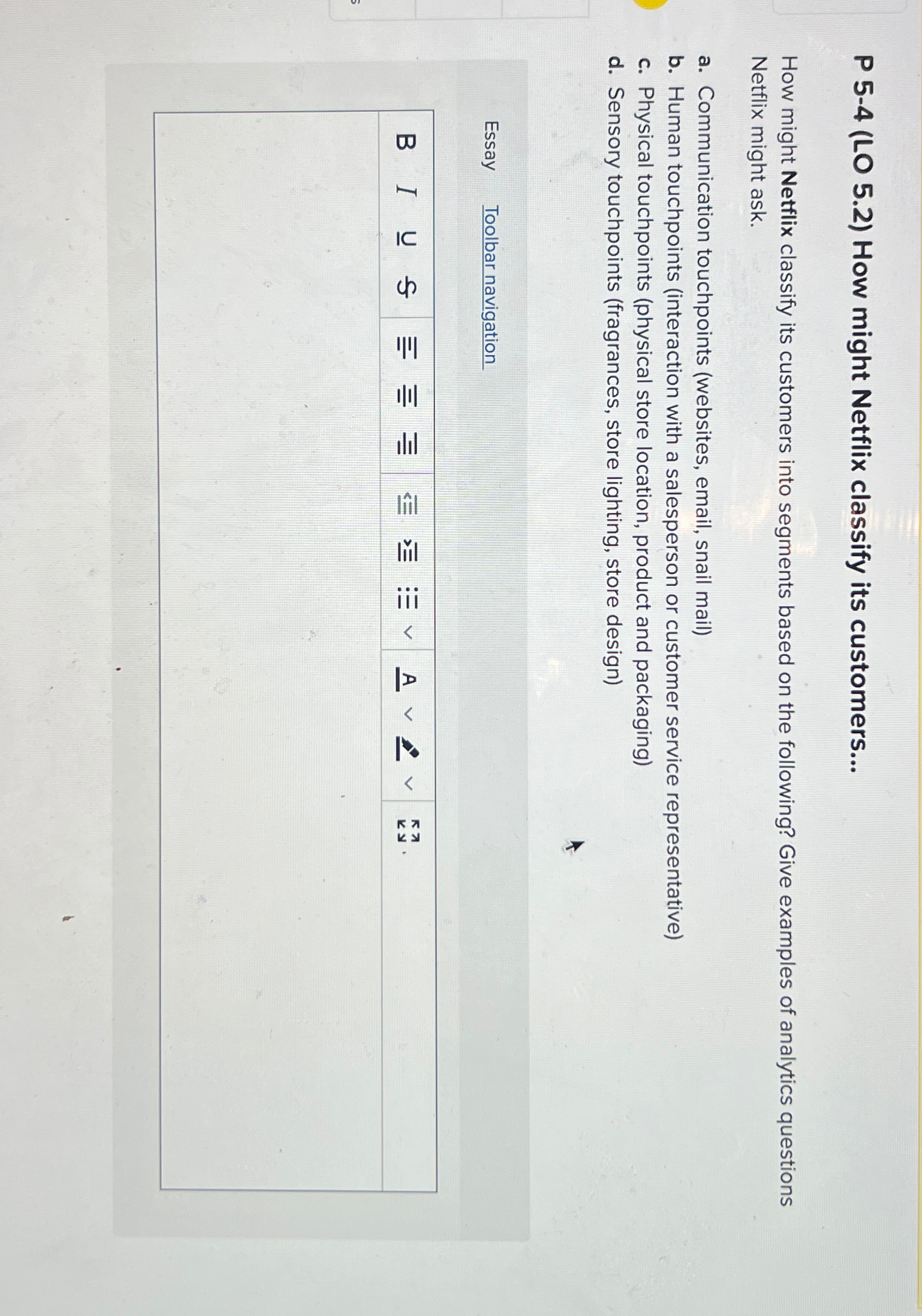  P 5-4(LO 5.2) How might Netflix classify its customers... How might