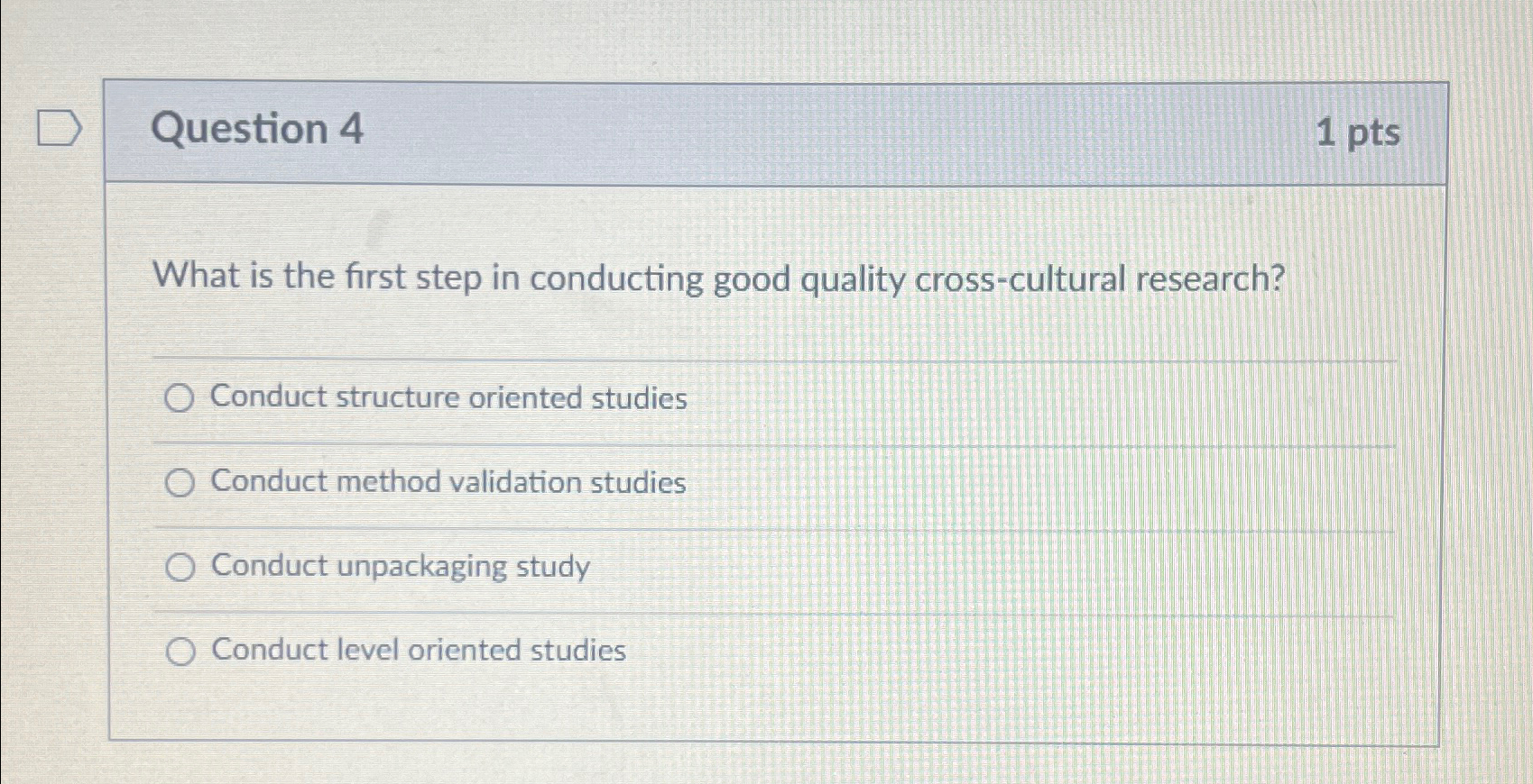  Question 4 1 pts What is the first step in conducting