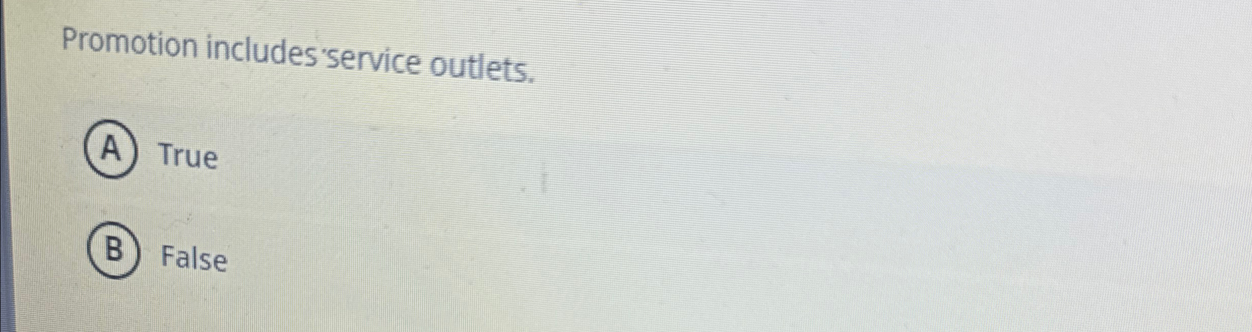  Promotion includes service outlets. True False 