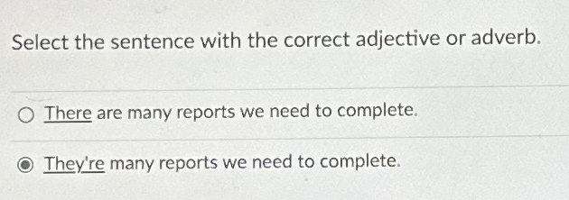  Select the sentence with the correct adjective or adverb. There are