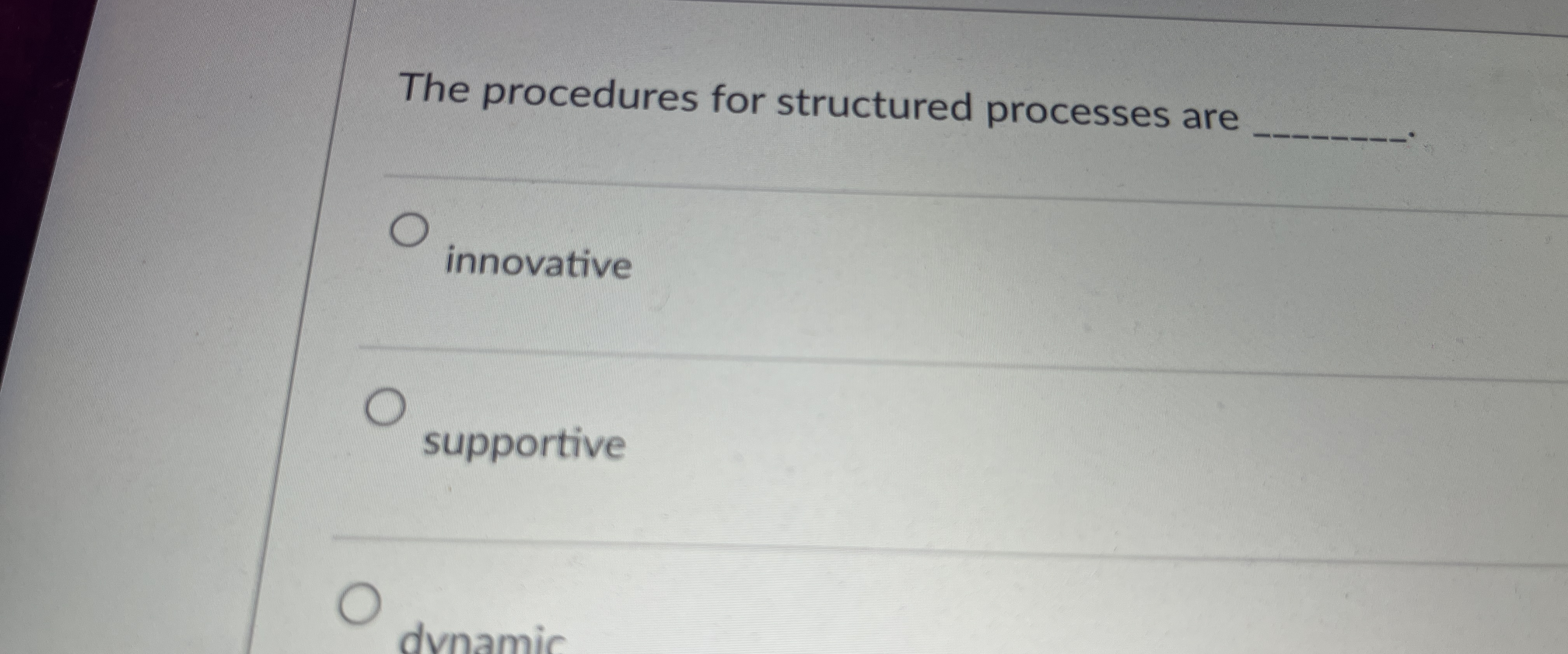  The procedures for structured processes are innovative supportive 