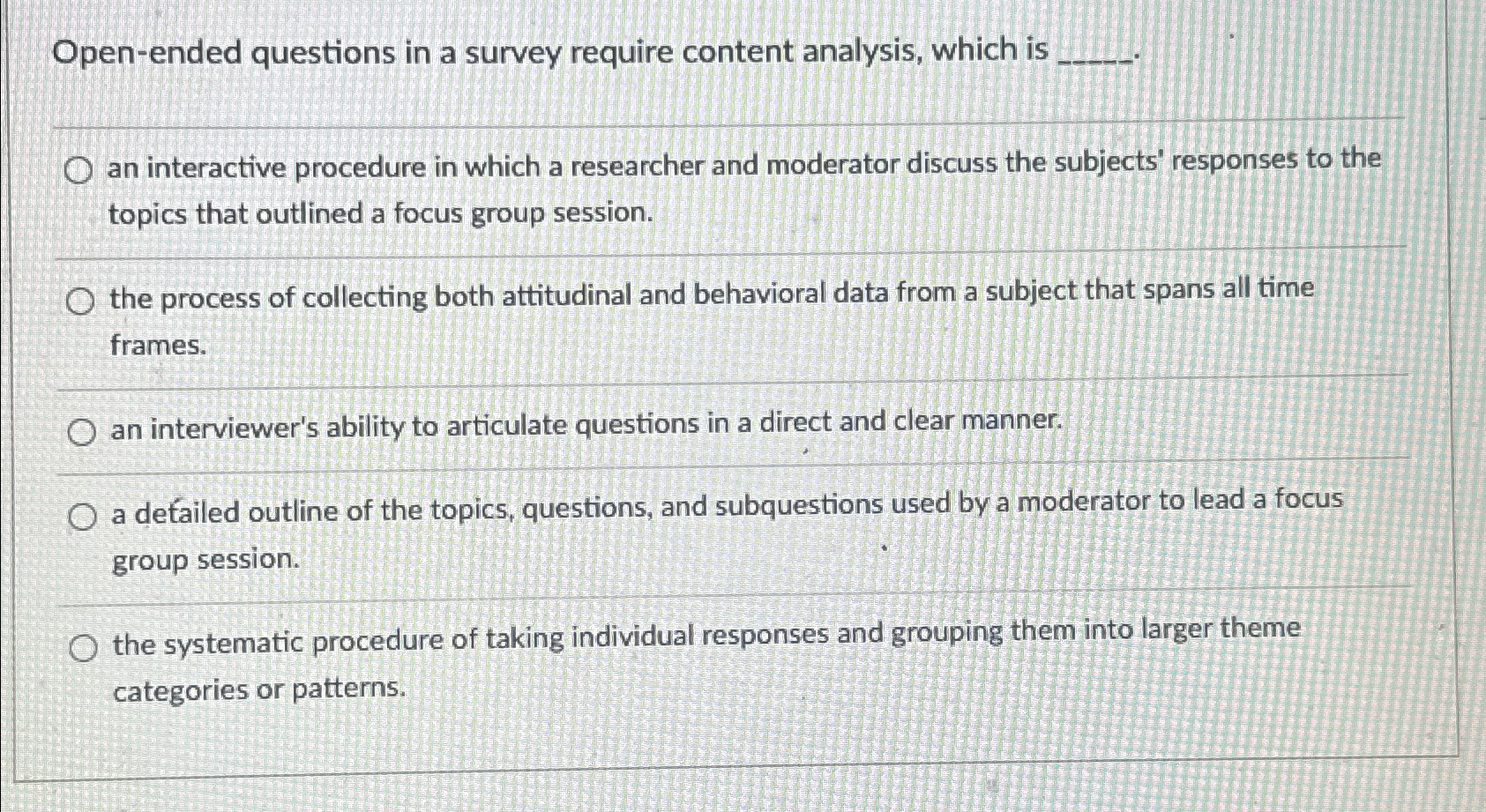  Open-ended questions in a survey require content analysis, which is an