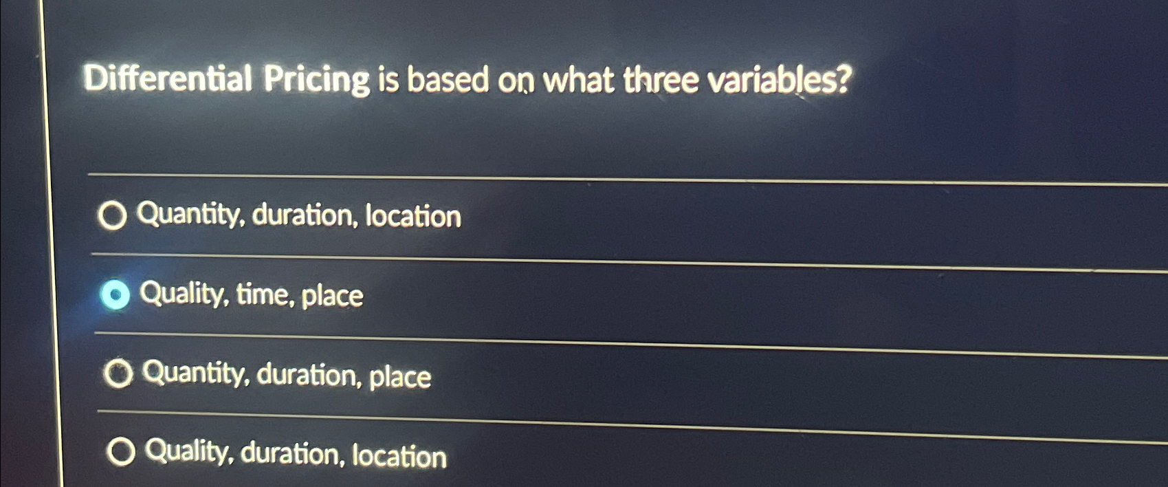  Differential Pricing is based on what three variables? Quantity, duration, location