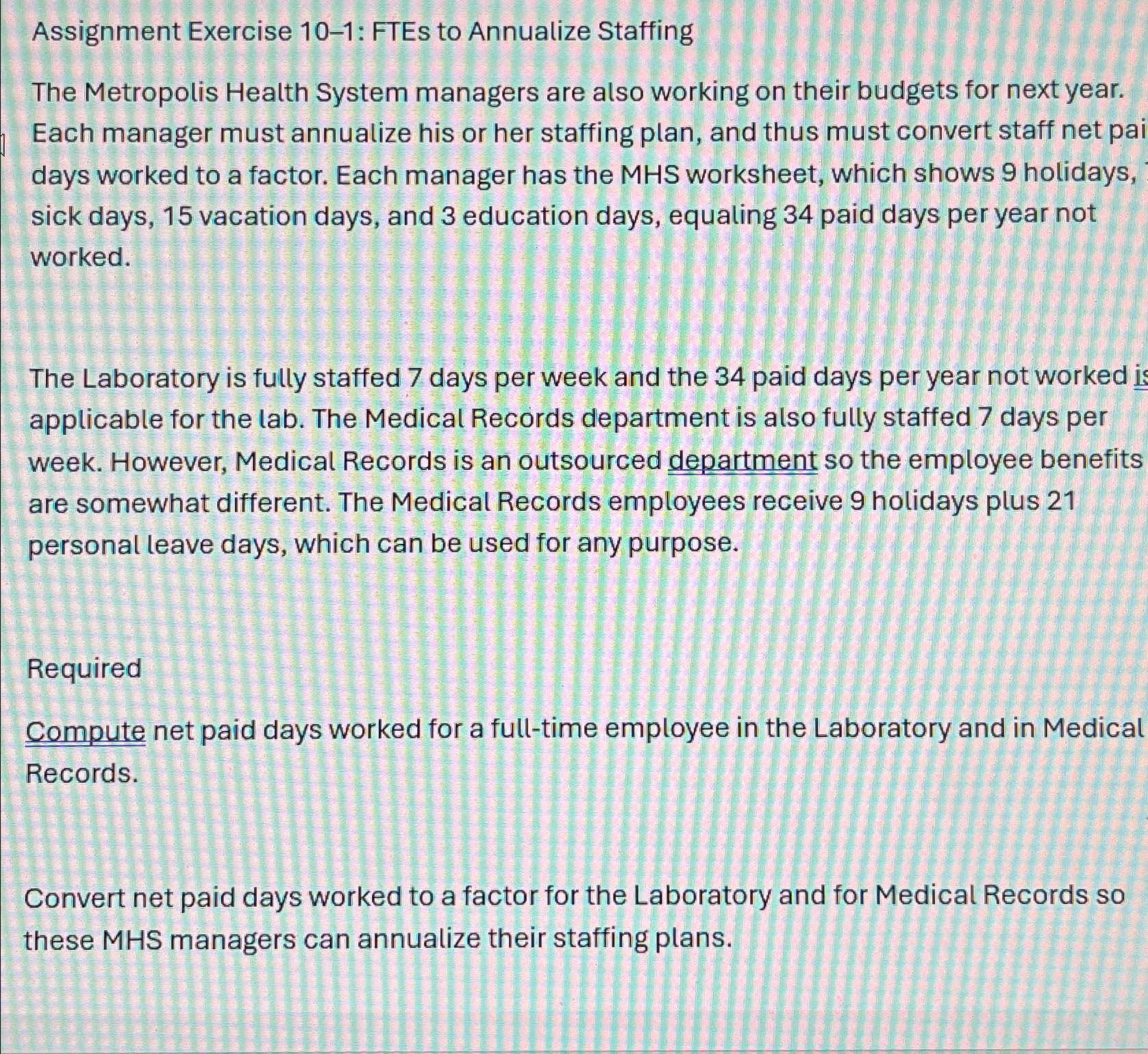  Assignment Exercise 10-1: FTEs to Annualize Staffing The Metropolis Health System