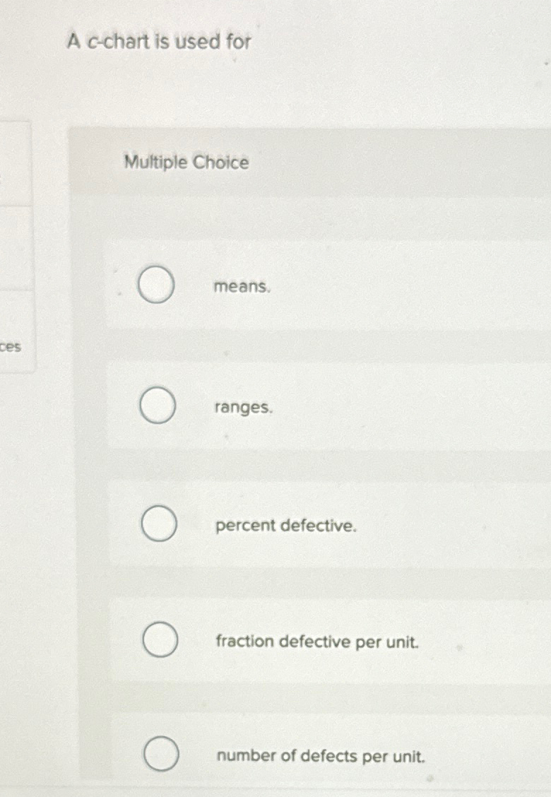  A c-chart is used for Multiple Choice means. ranges. percent defective.