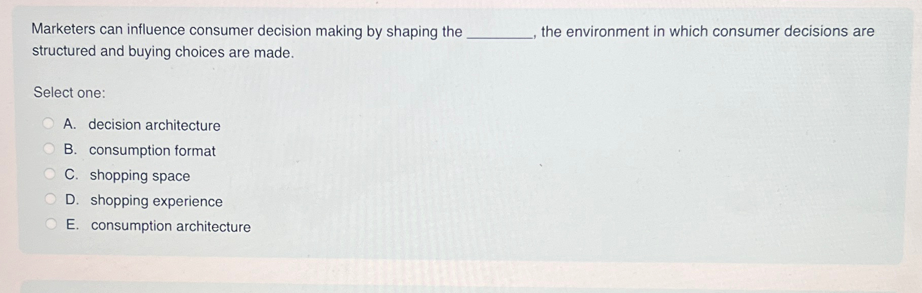  Marketers can influence consumer decision making by shaping the q, the