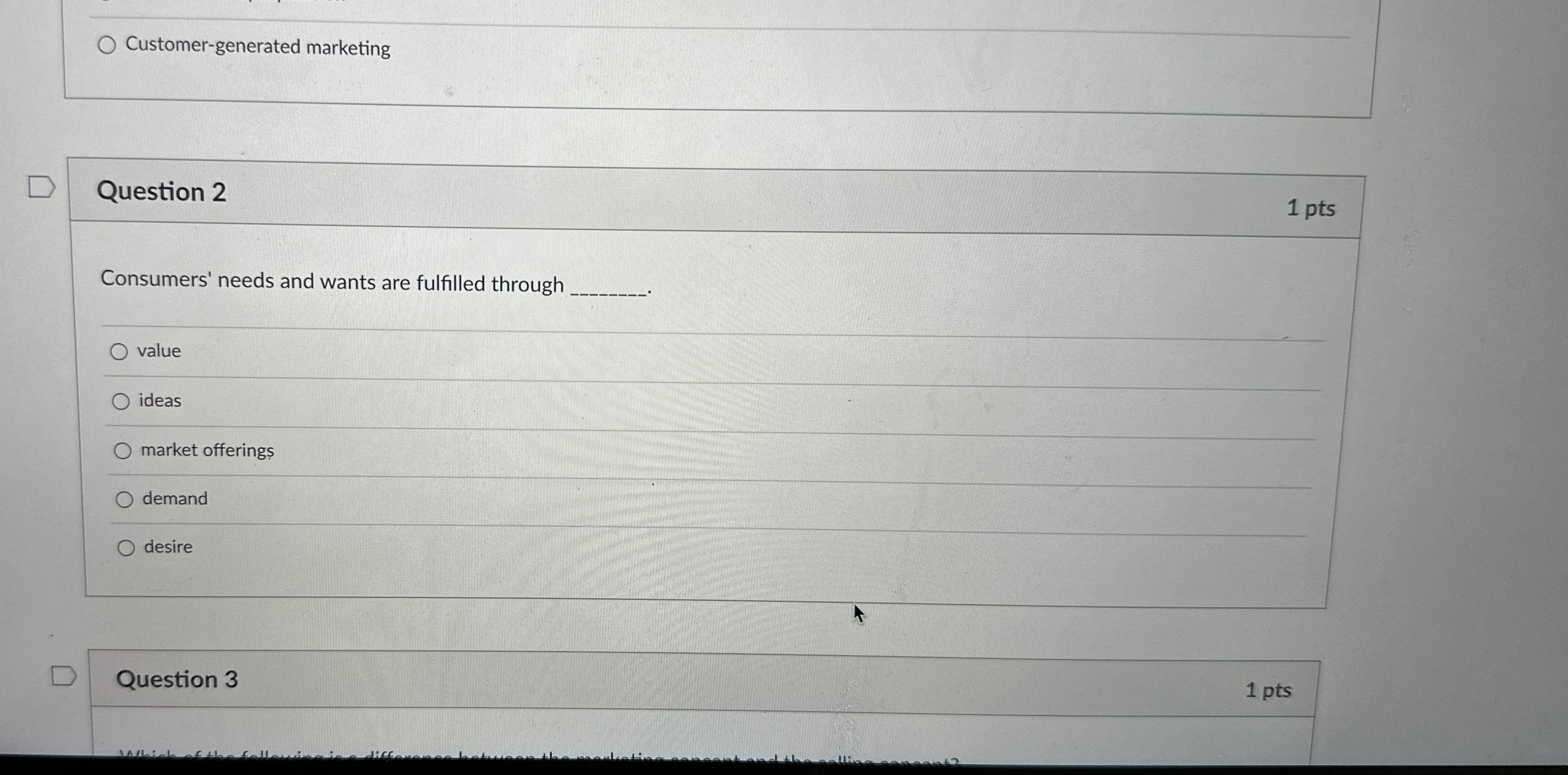  Customer-generated marketing Question 2 1 pts Consumers' needs and wants are
