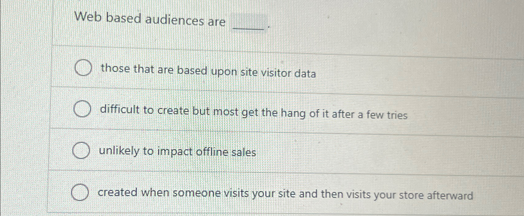  Web based audiences are those that are based upon site visitor