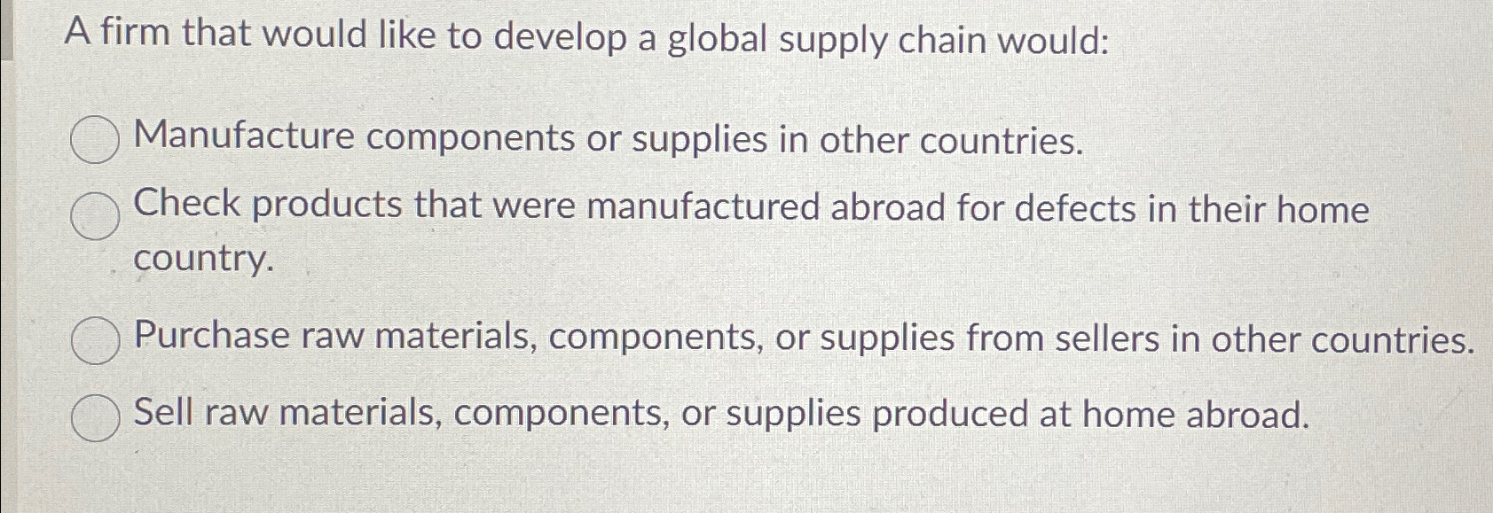  A firm that would like to develop a global supply chain