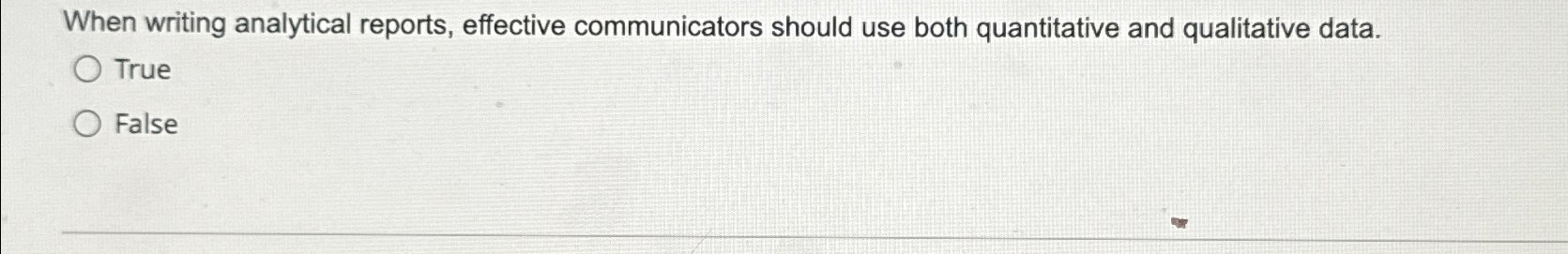  When writing analytical reports, effective communicators should use both quantitative and