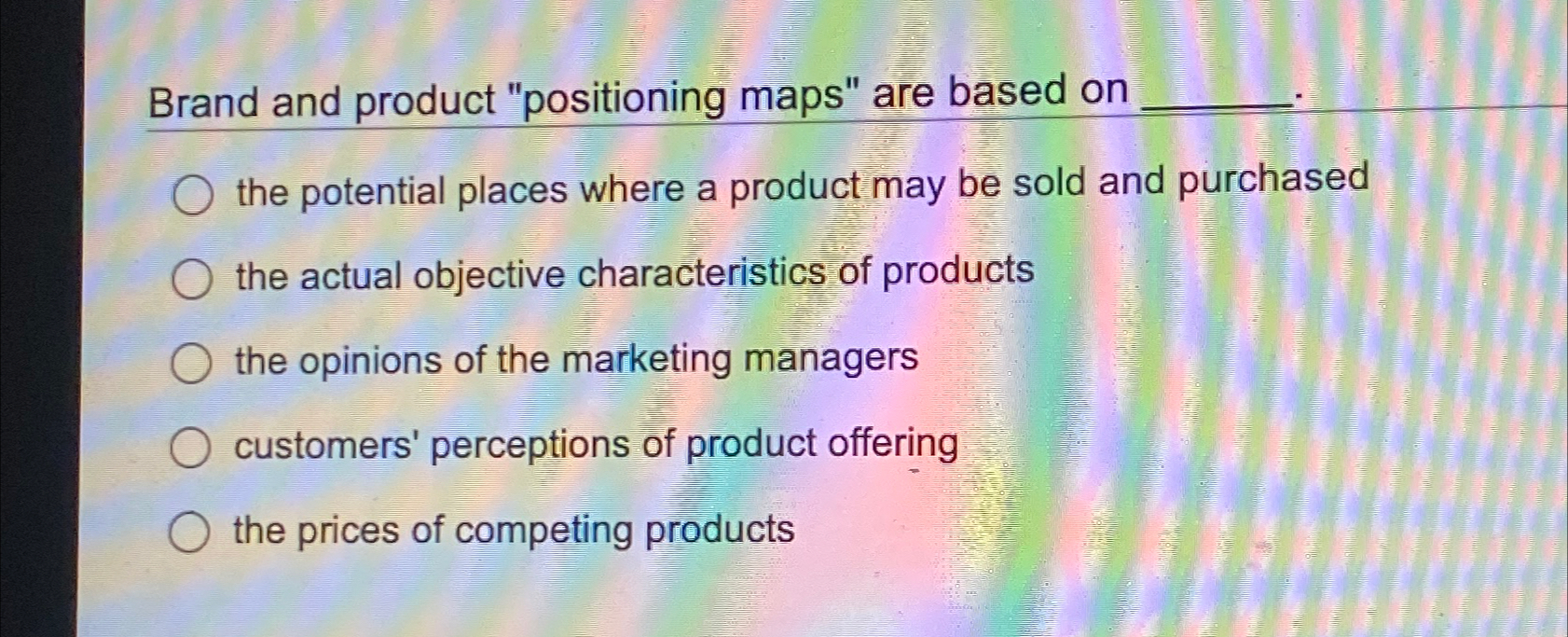  Brand and product "positioning maps" are based on the potential places