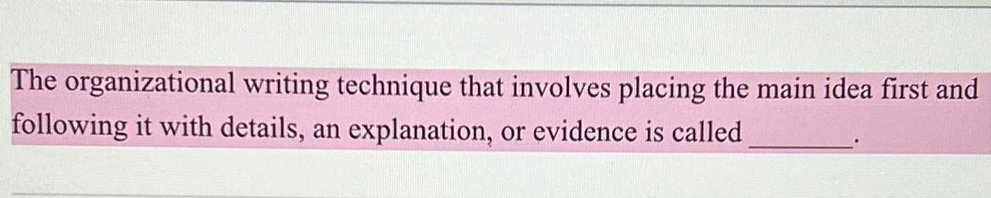  The organizational writing technique that involves placing the main idea first