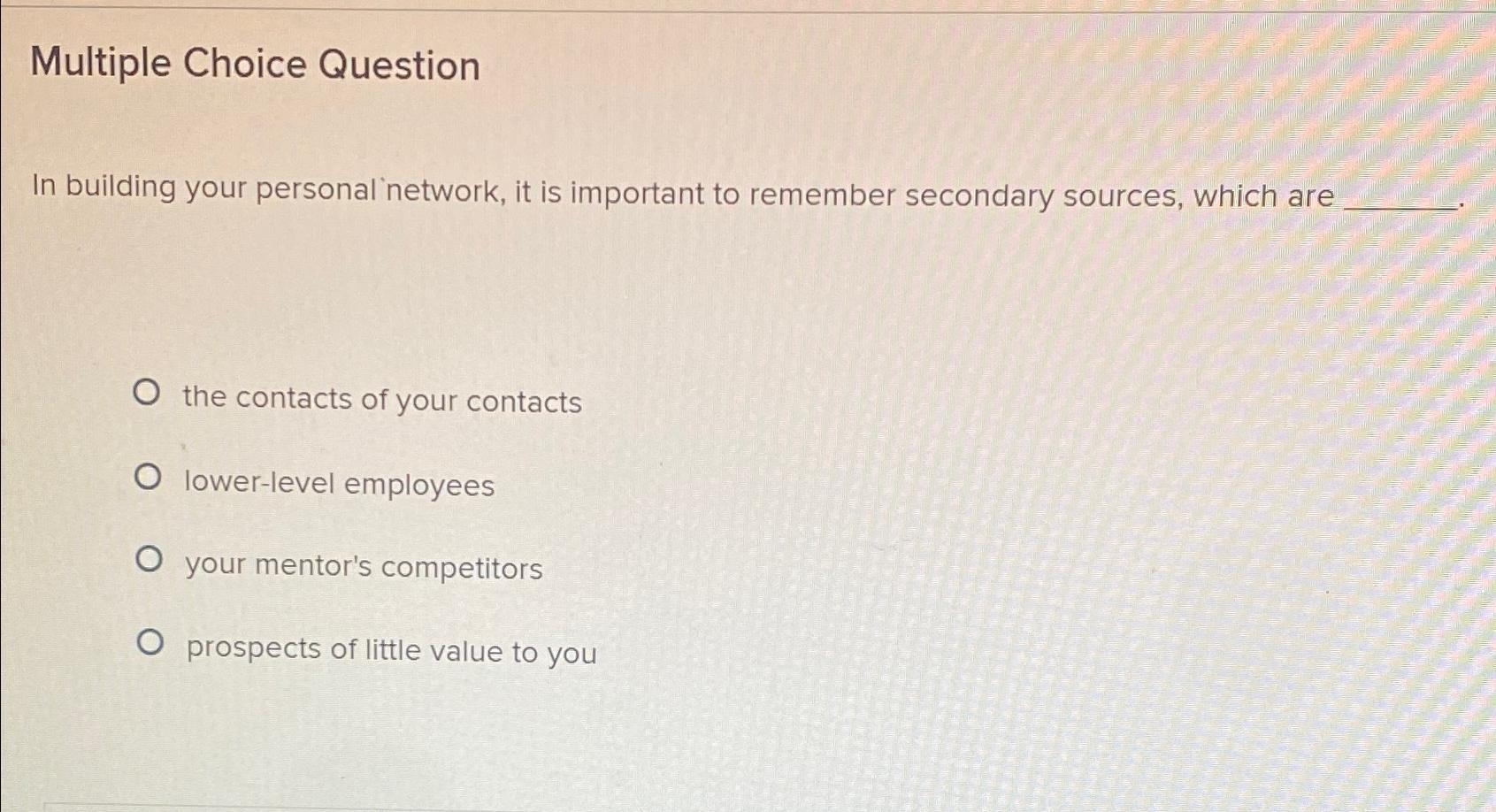  Multiple Choice Question In building your personal 'network, it is important