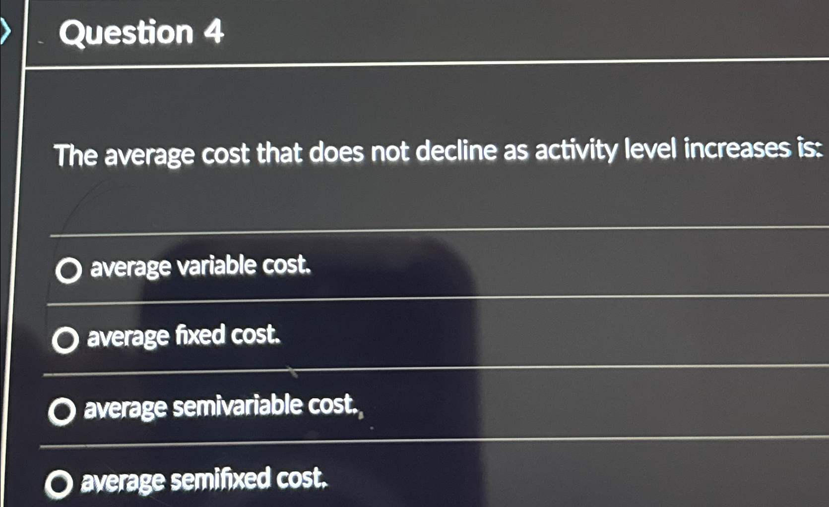  Question 4 The average cost that does not decline as activity