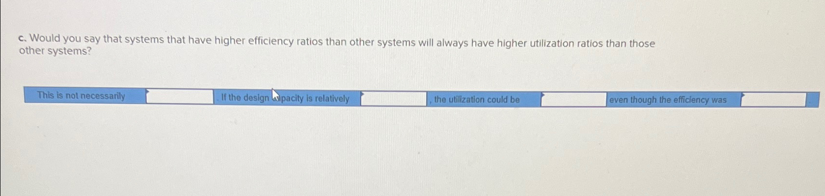  c. Would you say that systems that have higher efficiency ratios
