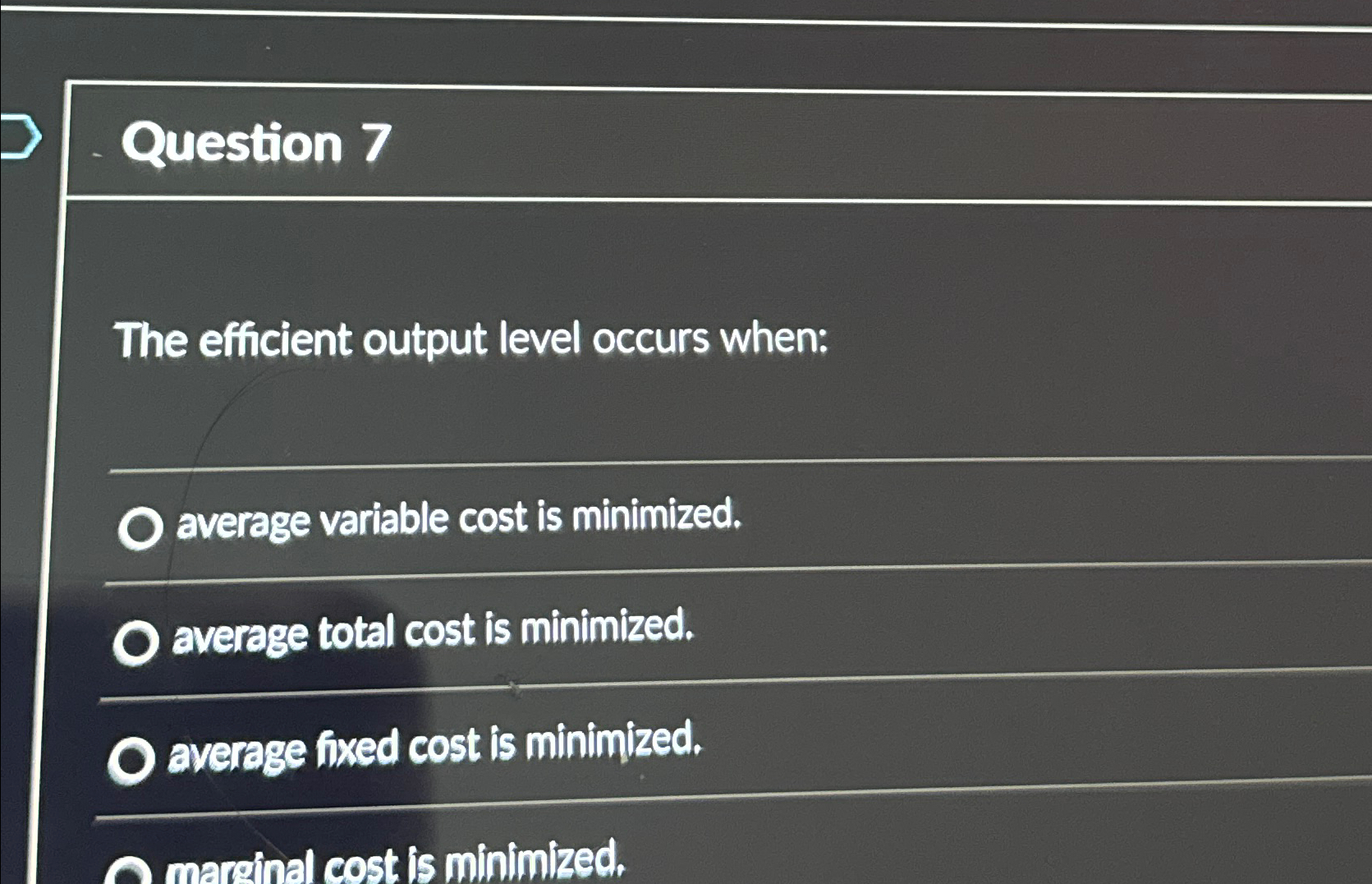 Question 7 The efficient output level occurs when: average variable cost