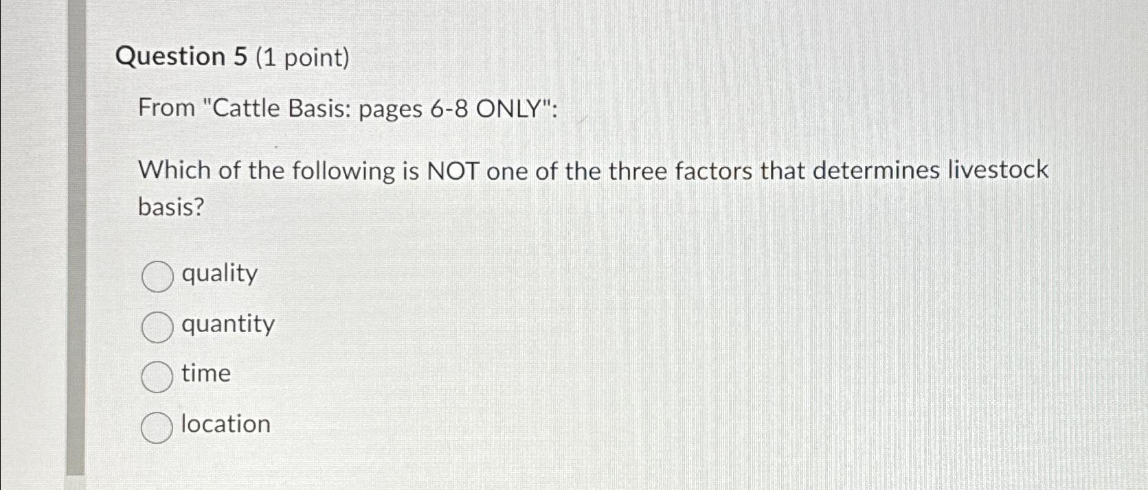  Question 5(1 point) From "Cattle Basis: pages 6-8 ONLY": Which of