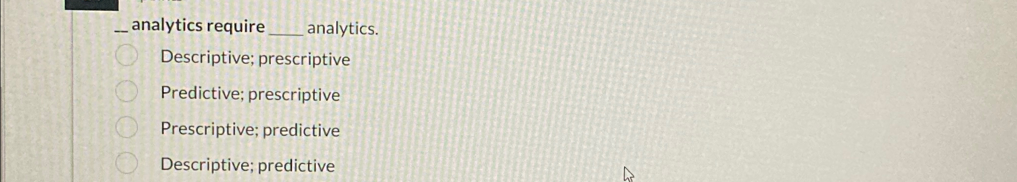  analytics require analytics. Descriptive; prescriptive Predictive; prescriptive Prescriptive; predictive Descriptive; predictive