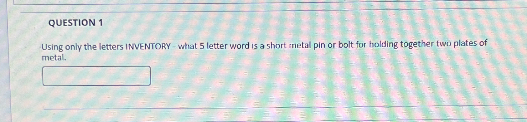  QUESTION 1 Using only the letters INVENTORY - what 5 letter