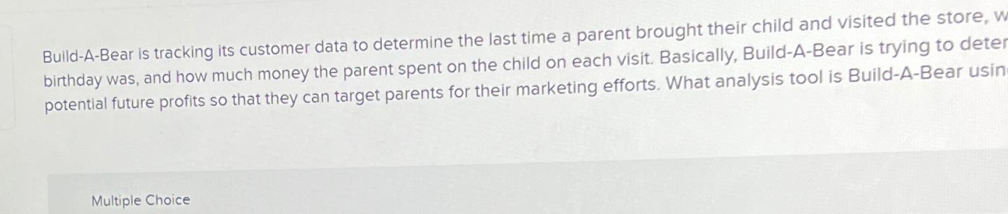  Build-A-Bear is tracking its customer data to determine the last time