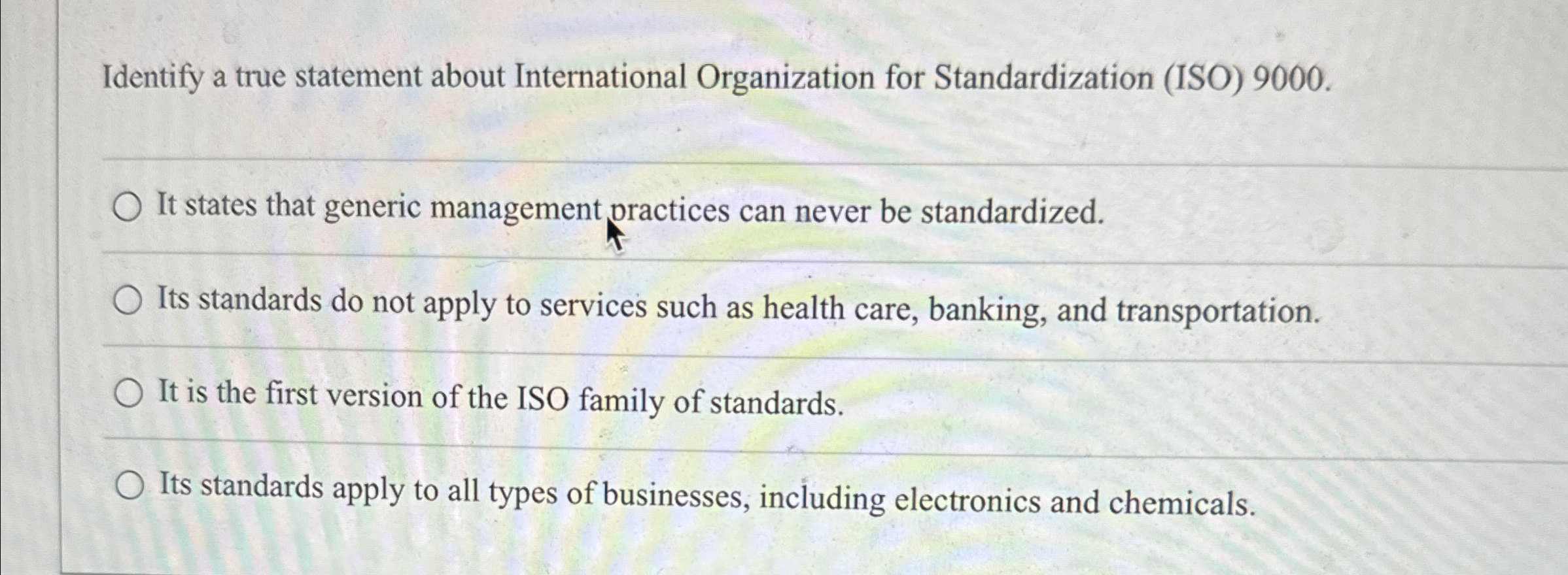  Identify a true statement about International Organization for Standardization (ISO)9000. It