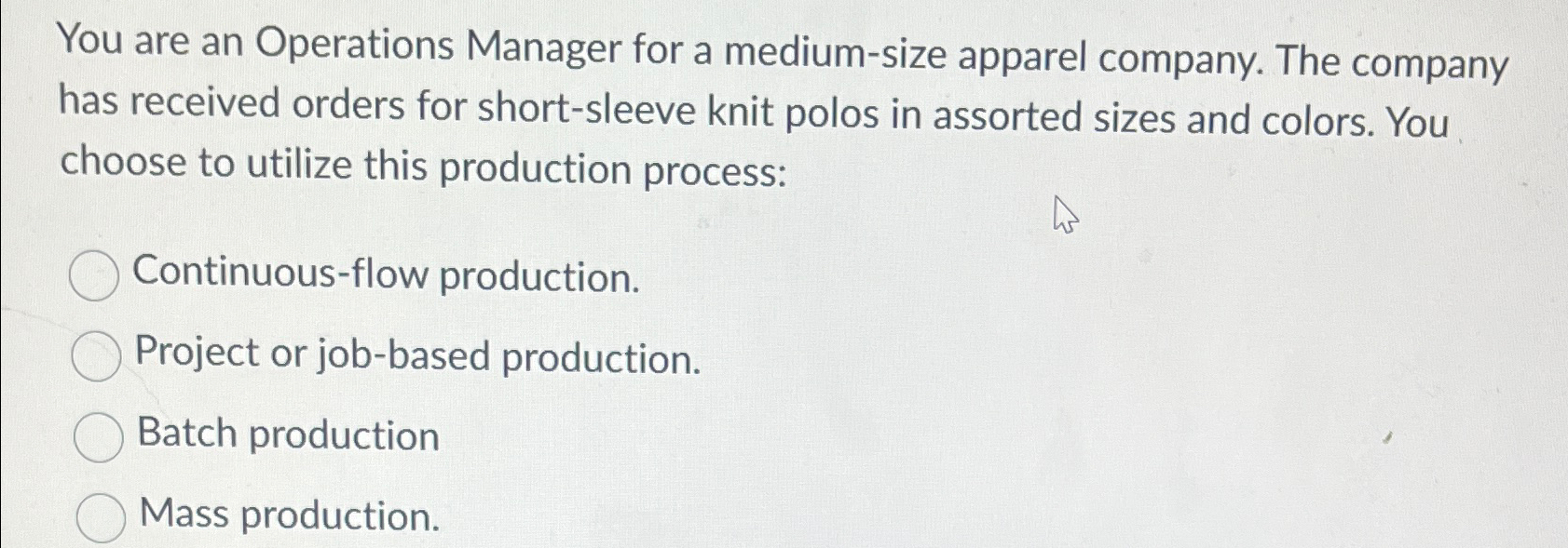  You are an Operations Manager for a medium-size apparel company. The