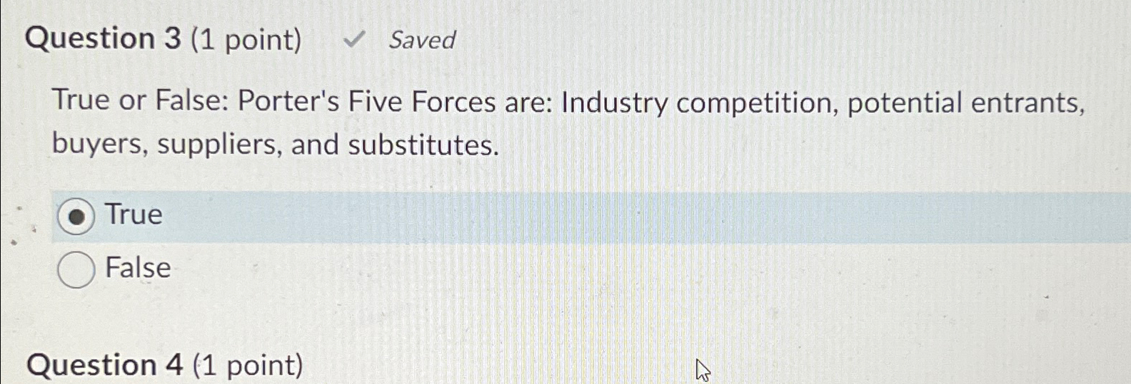  Question 3(1 point) Saved True or False: Porter's Five Forces are: