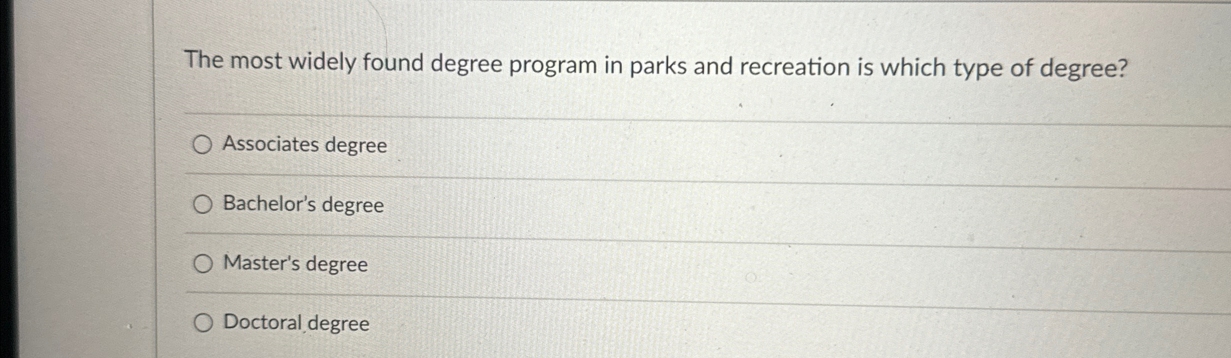  The most widely found degree program in parks and recreation is